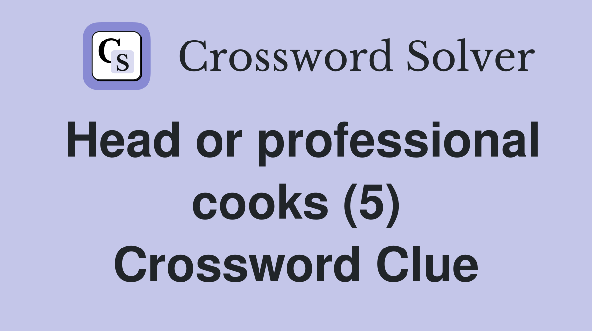 Head or professional cooks (5) Crossword Clue