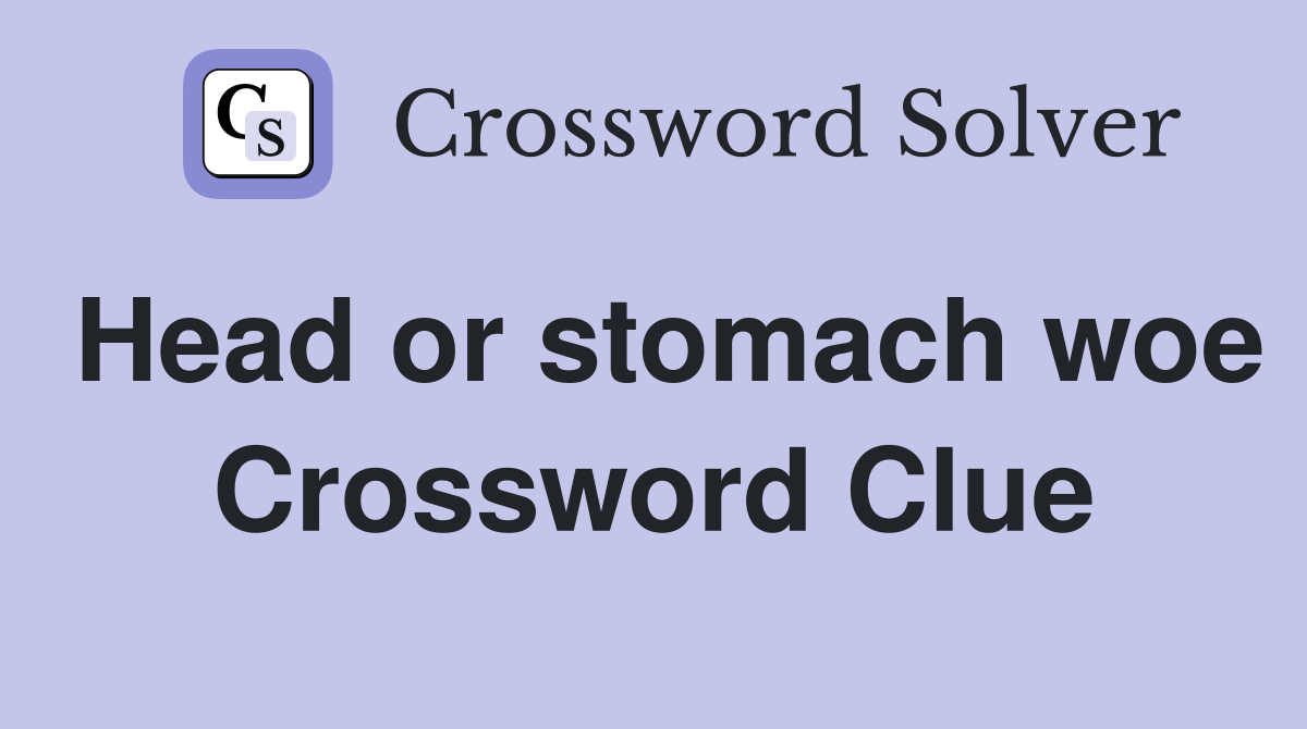 Head or stomach woe Crossword Clue