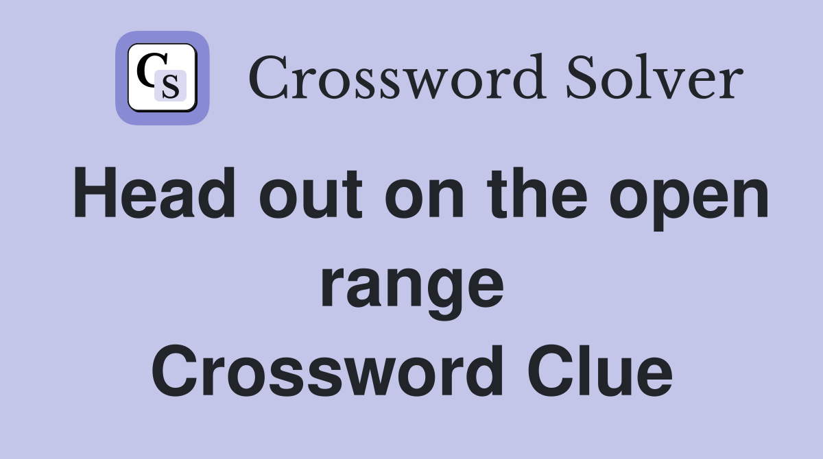 Head out on the open range Crossword Clue