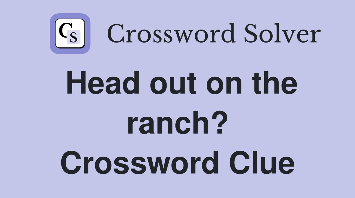 Head out on the ranch? Crossword Clue