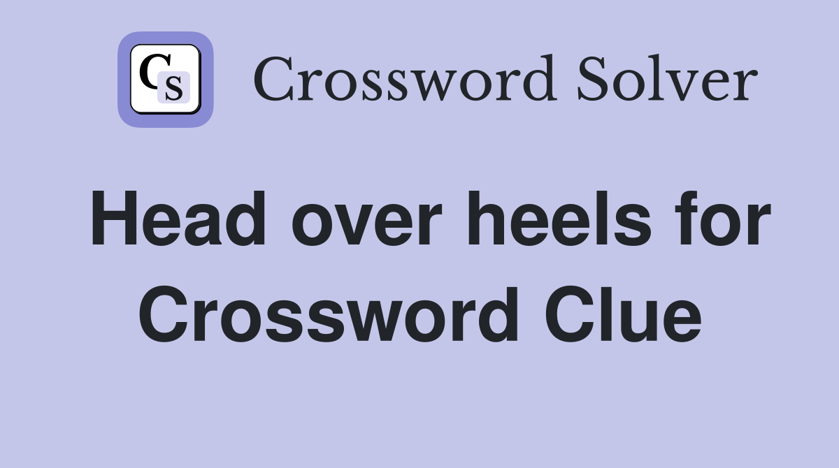 Head over heels for Crossword Clue