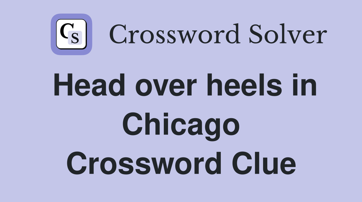 Head over heels in Chicago Crossword Clue