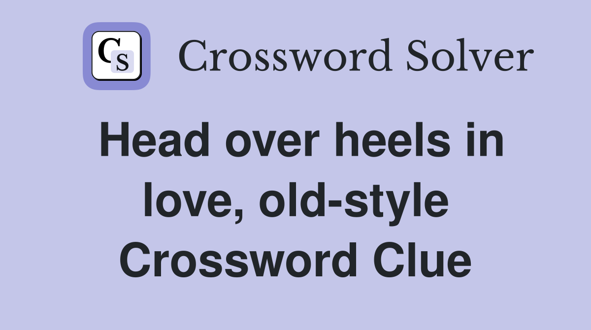 Head over heels in love, old-style Crossword Clue