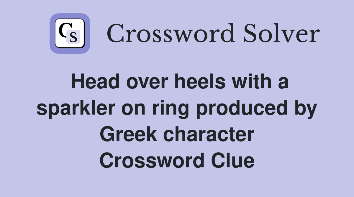 Head over heels with a sparkler on ring produced by Greek character Crossword Clue