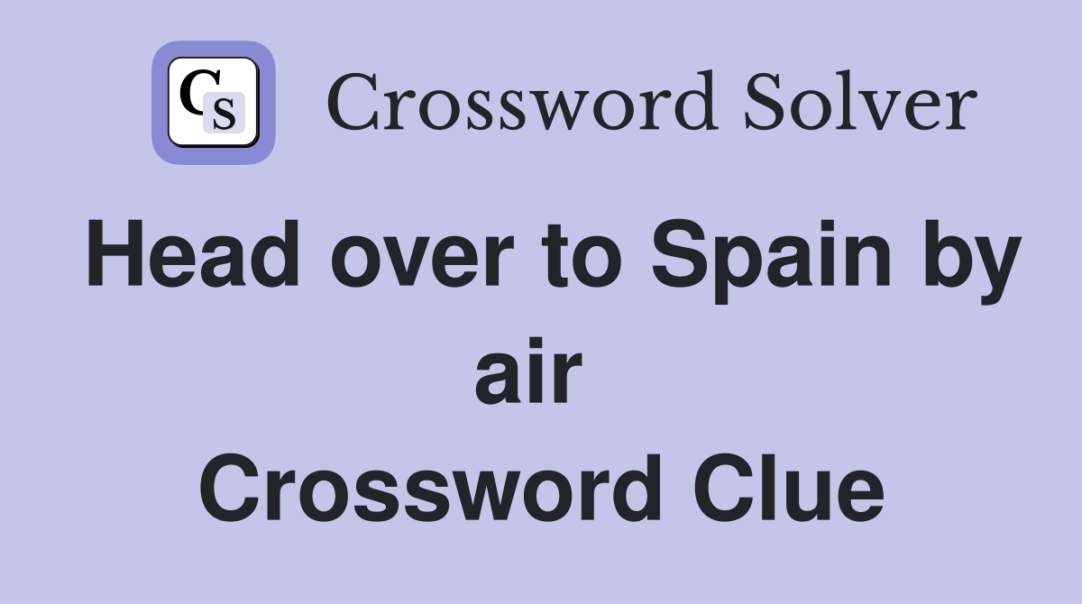 Head over to Spain by air  Crossword Clue
