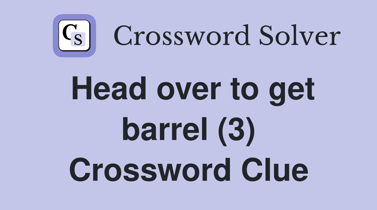 Head over to get barrel (3) Crossword Clue