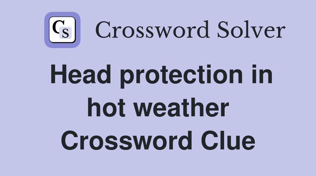 Head protection in hot weather Crossword Clue