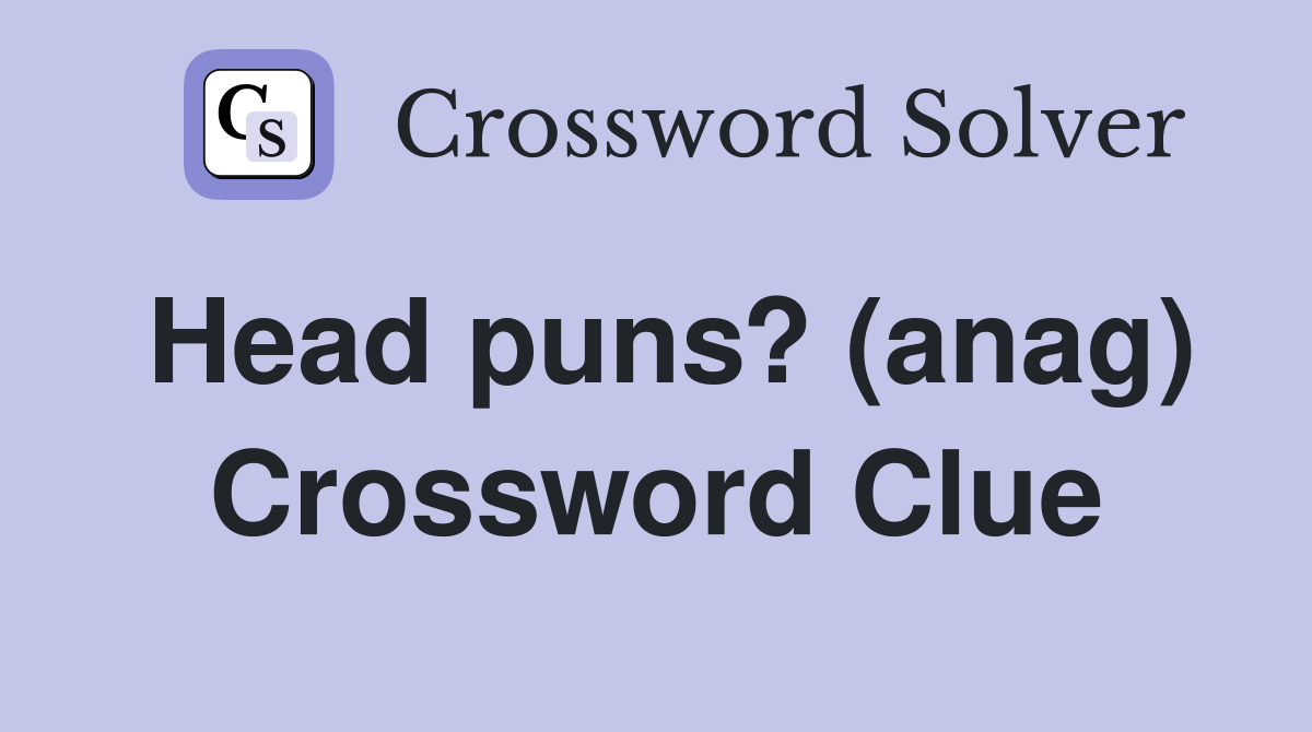 Head puns? (anag) Crossword Clue