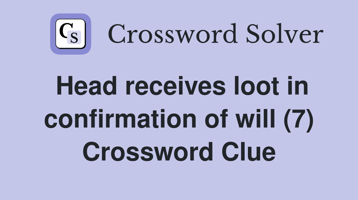 Head receives loot in confirmation of will (7) Crossword Clue