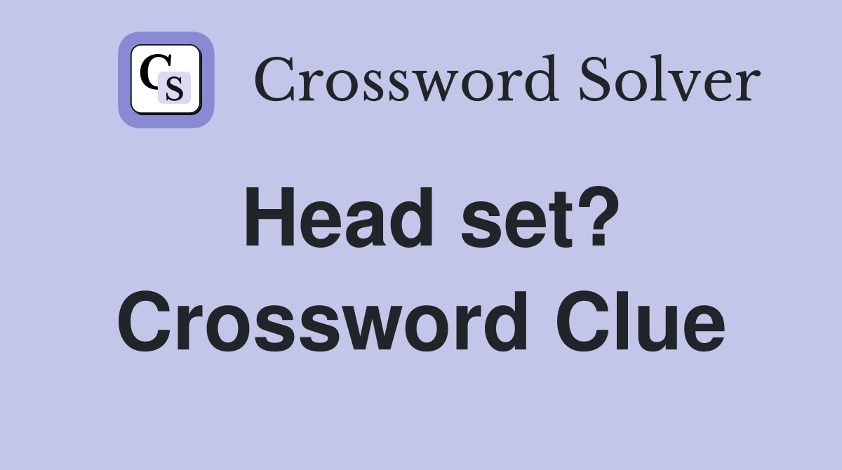Head set? Crossword Clue