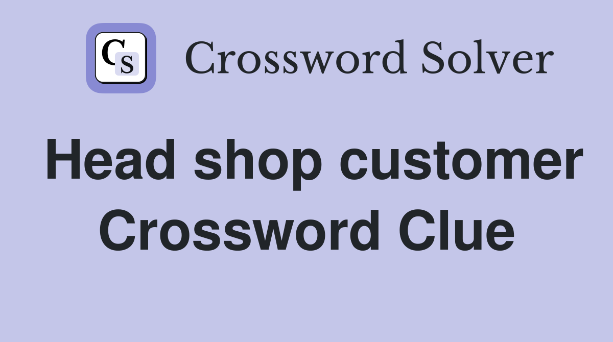 Head shop customer Crossword Clue