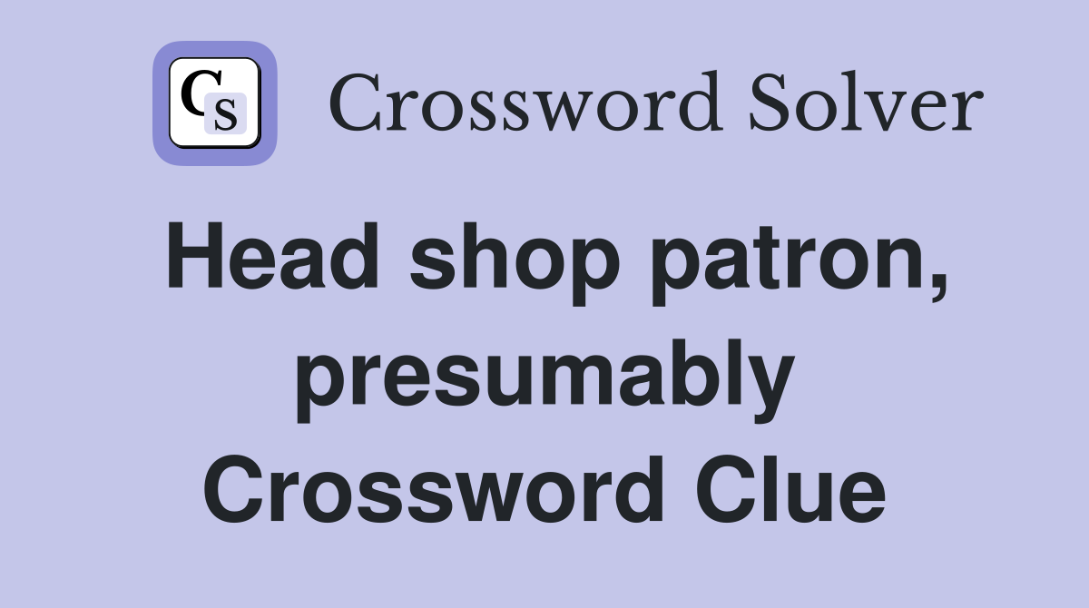 Head shop patron, presumably Crossword Clue