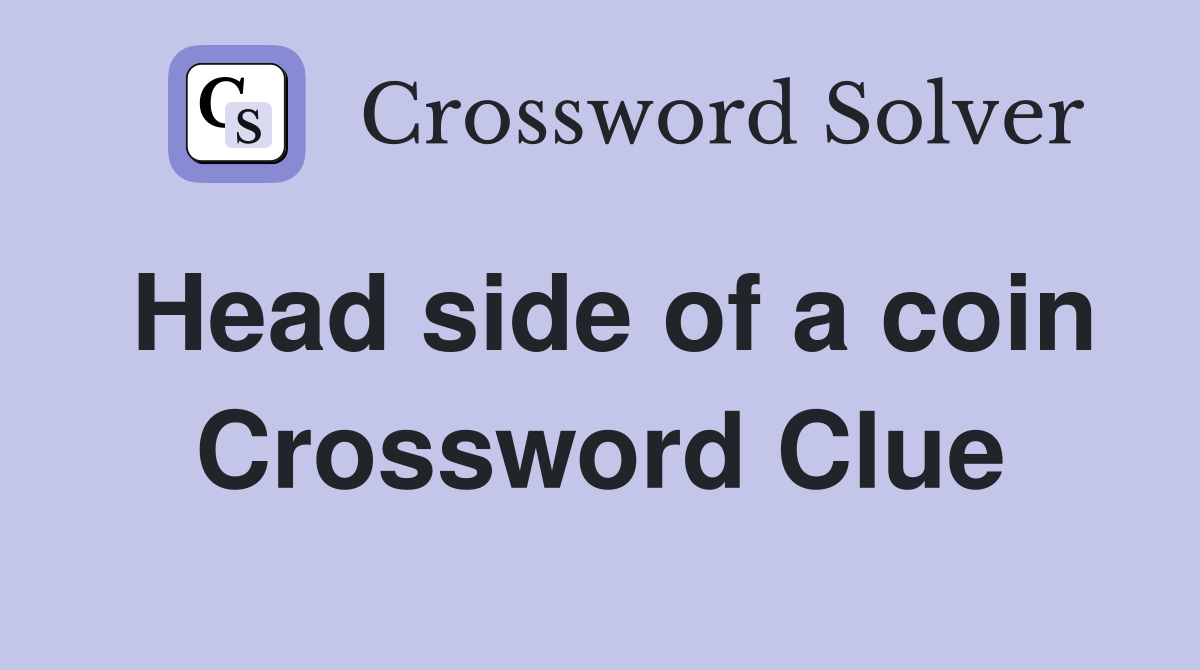 Head side of a coin Crossword Clue