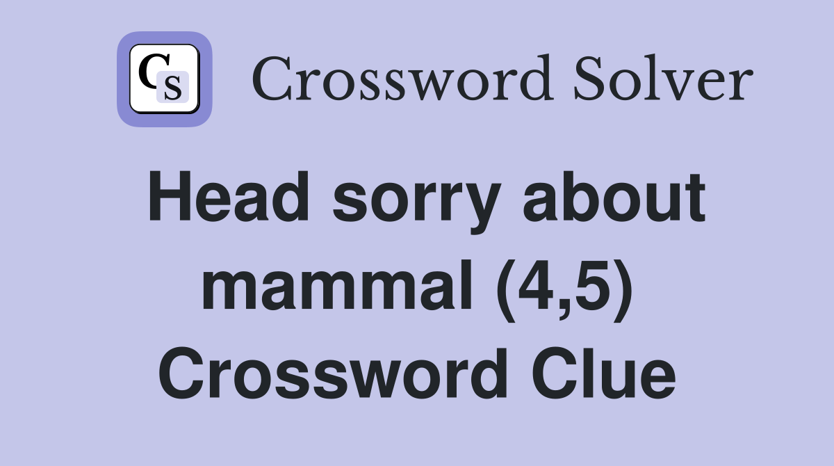 Head sorry about mammal (4,5) Crossword Clue