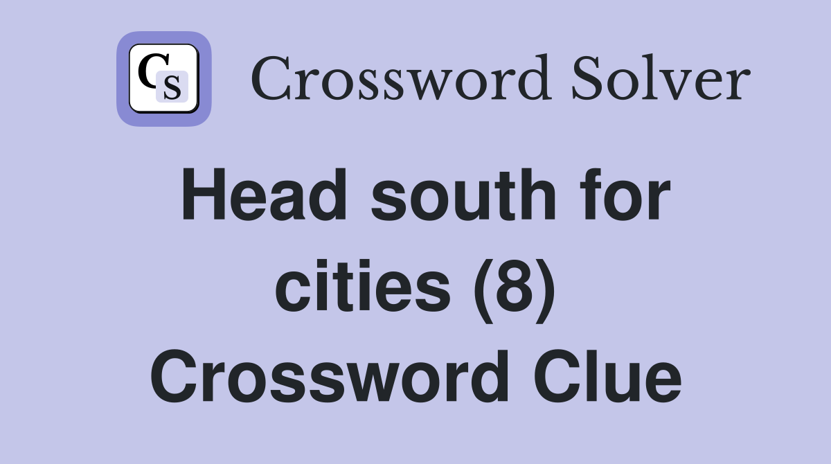 Head south for cities (8) Crossword Clue