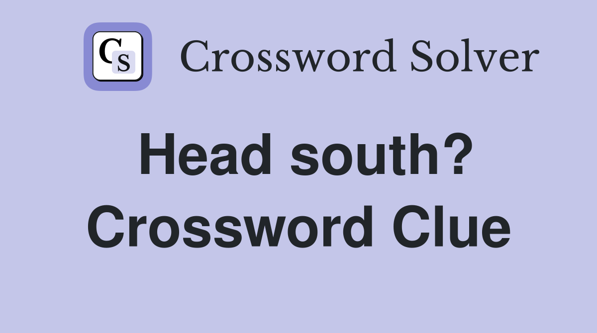 Head south? Crossword Clue