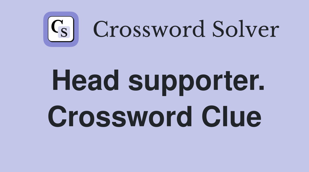 Head supporter. Crossword Clue
