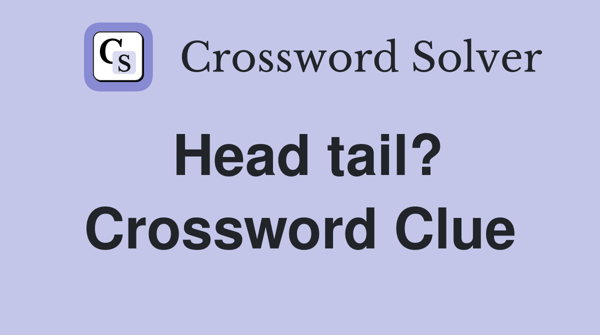 Head tail? Crossword Clue