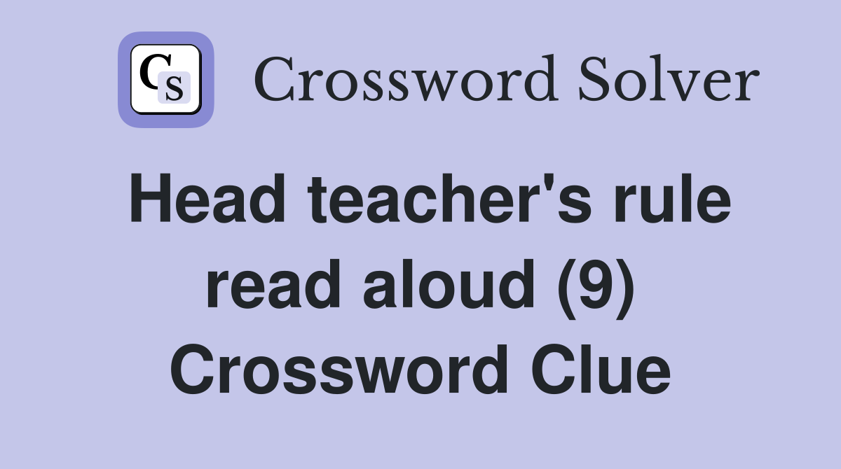 Head teacher's rule read aloud (9) Crossword Clue