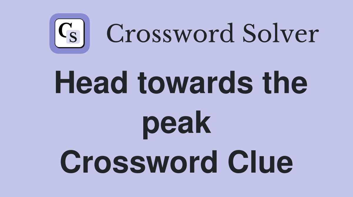 Head towards the peak Crossword Clue