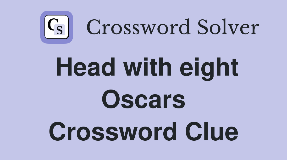 Head with eight Oscars Crossword Clue