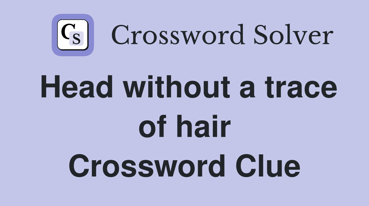 Head without a trace of hair Crossword Clue