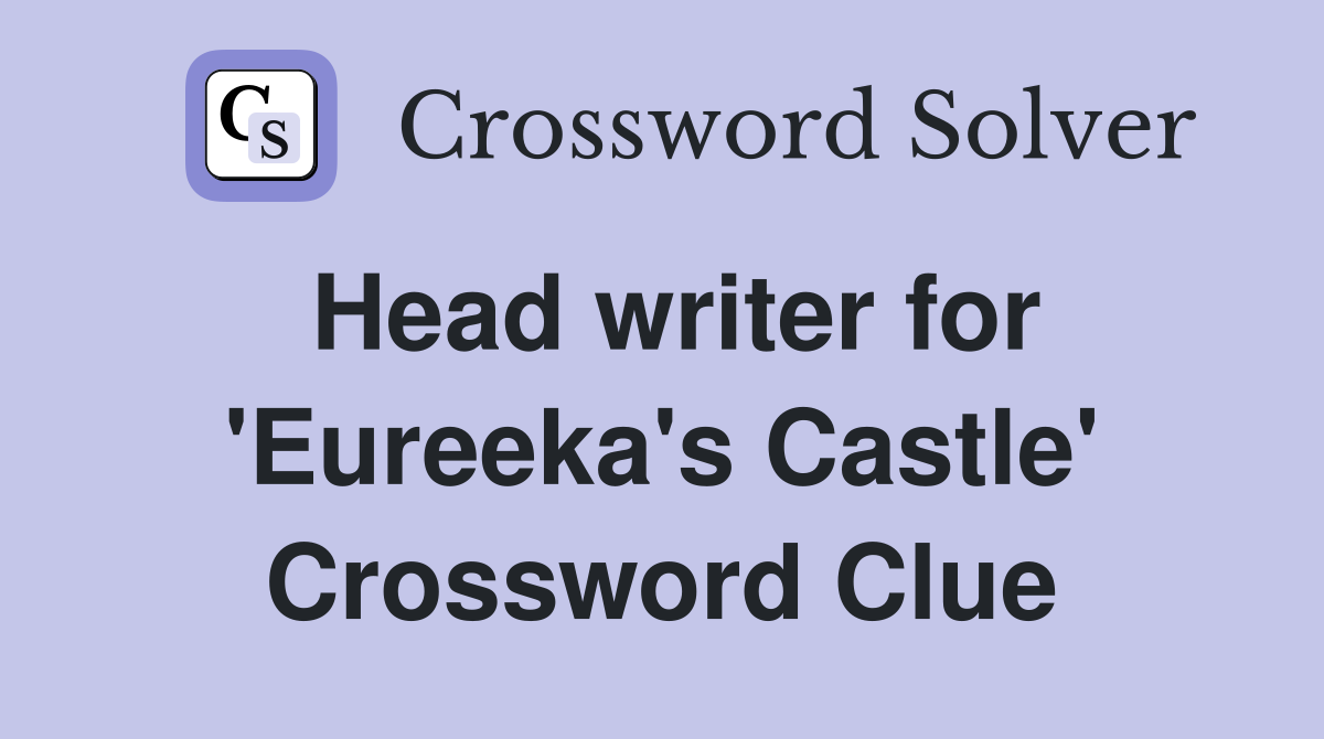 Head writer for 'Eureeka's Castle' Crossword Clue