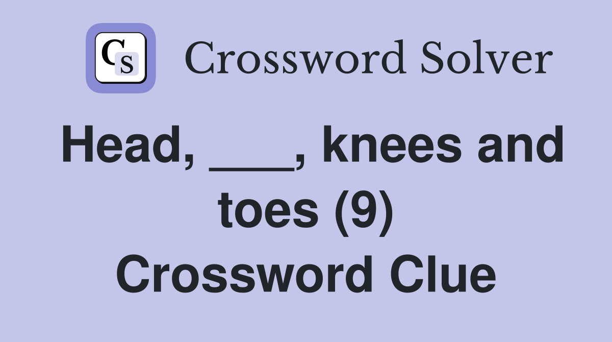 Head, ___, knees and toes (9) Crossword Clue