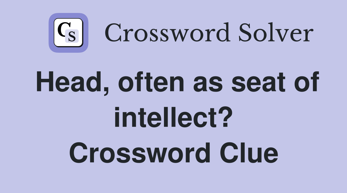Head, often as seat of intellect? Crossword Clue