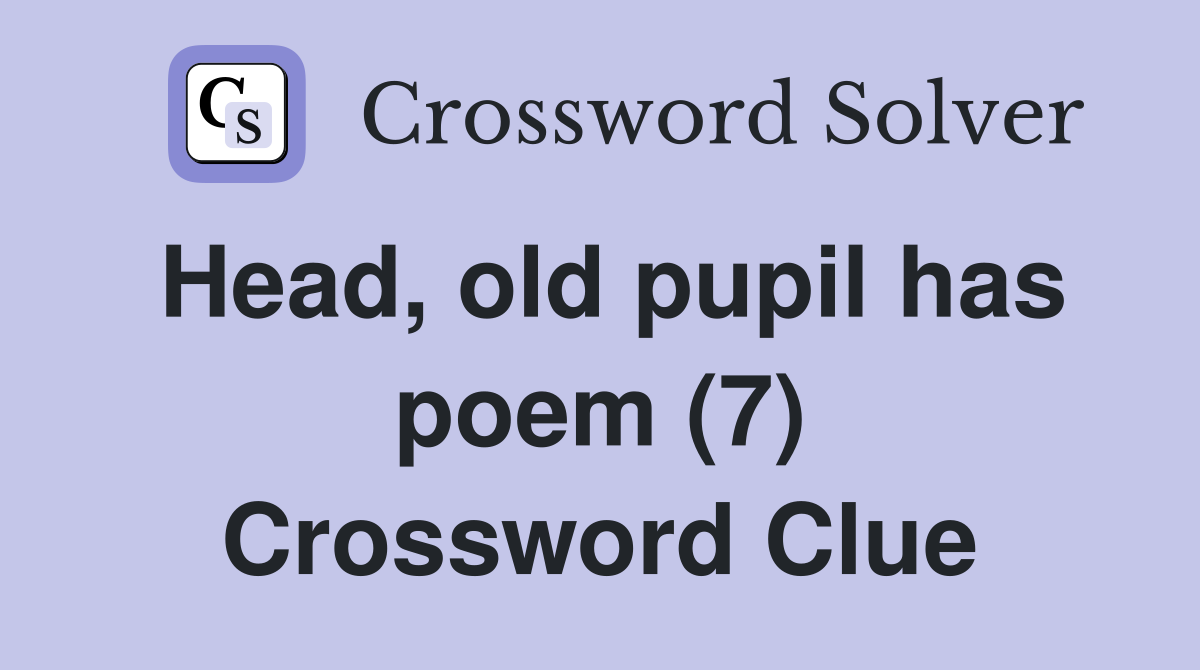 Head, old pupil has poem (7) Crossword Clue