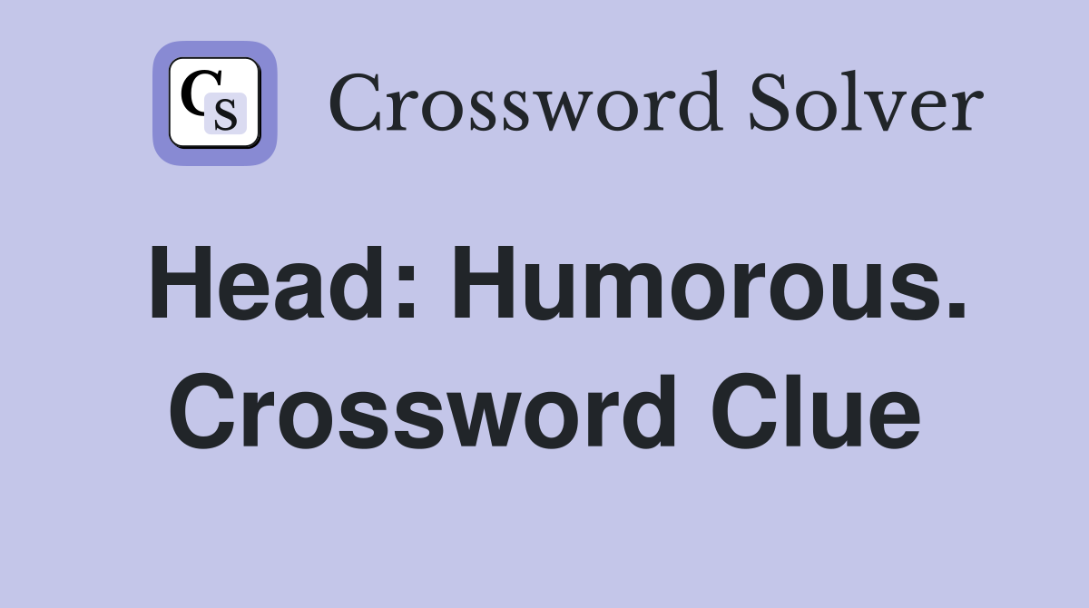 Head: Humorous. Crossword Clue