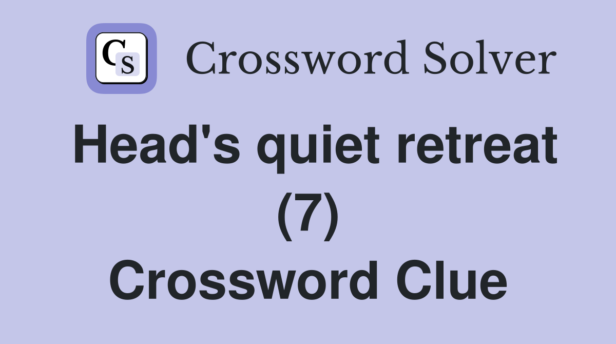 Head's quiet retreat (7) Crossword Clue
