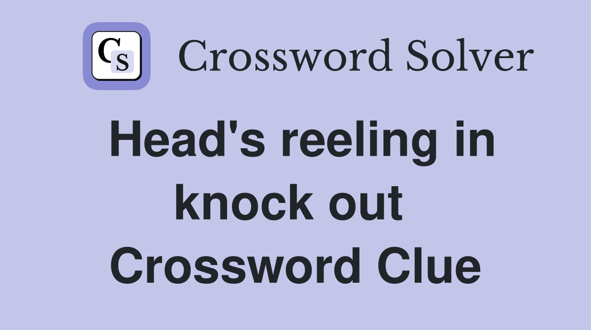 Head's reeling in knock out  Crossword Clue