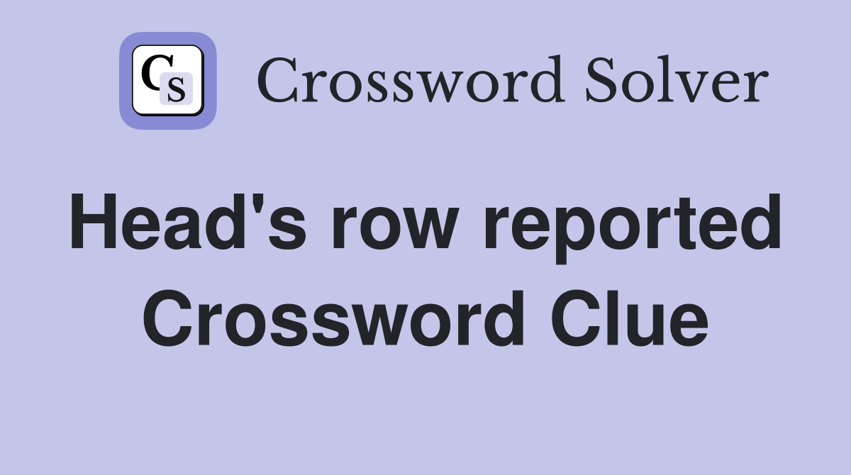 Head's row reported  Crossword Clue