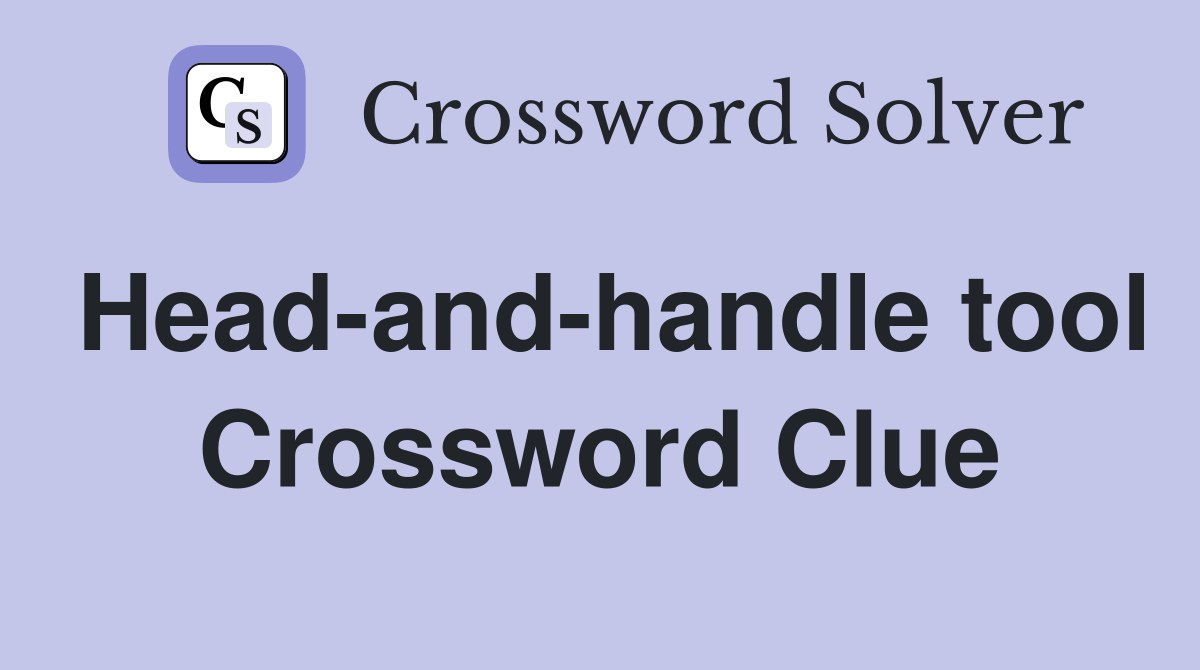 Head-and-handle tool Crossword Clue
