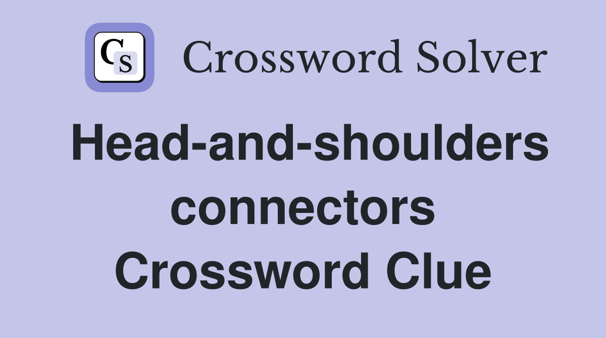 Head-and-shoulders connectors Crossword Clue