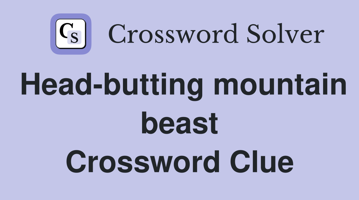 Head-butting mountain beast Crossword Clue