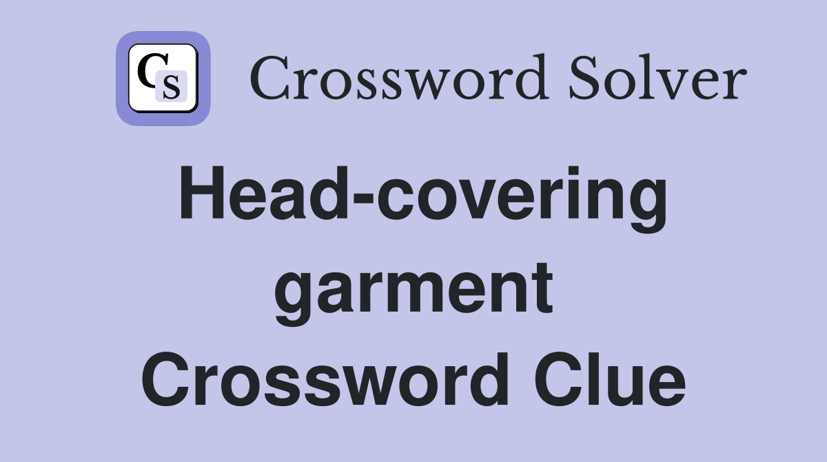 Head-covering garment Crossword Clue