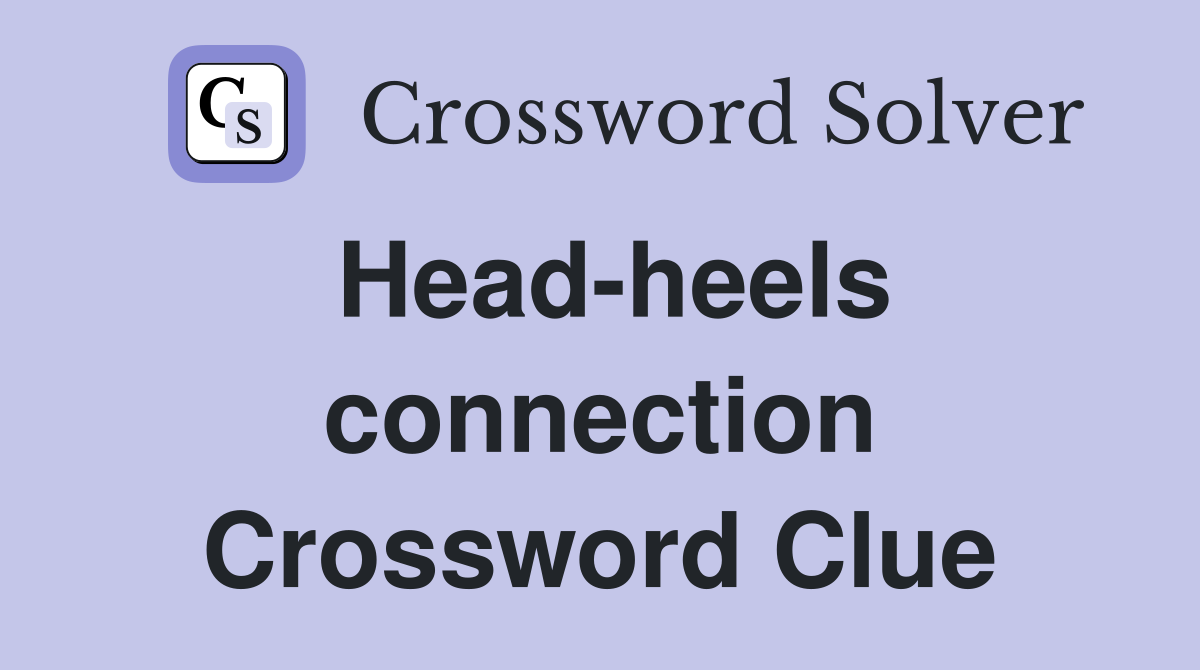 Head-heels connection Crossword Clue