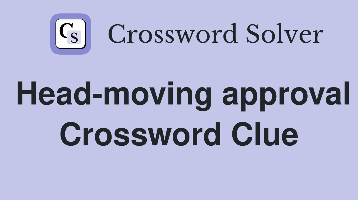 Head-moving approval Crossword Clue