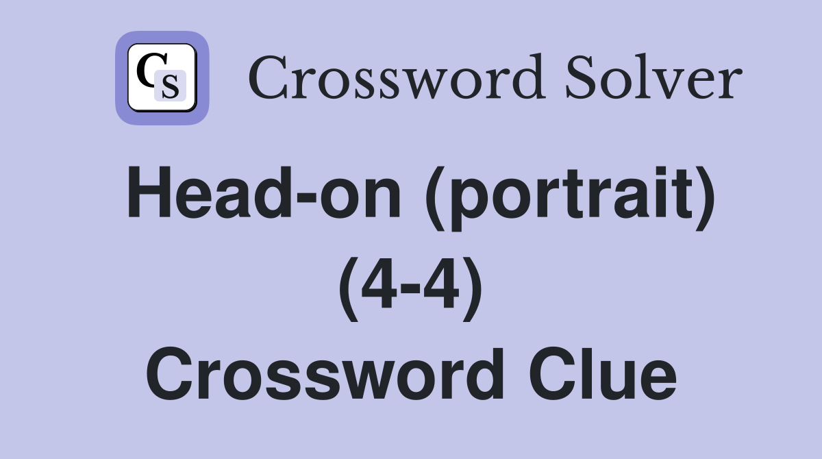 Head-on (portrait) (4-4) Crossword Clue