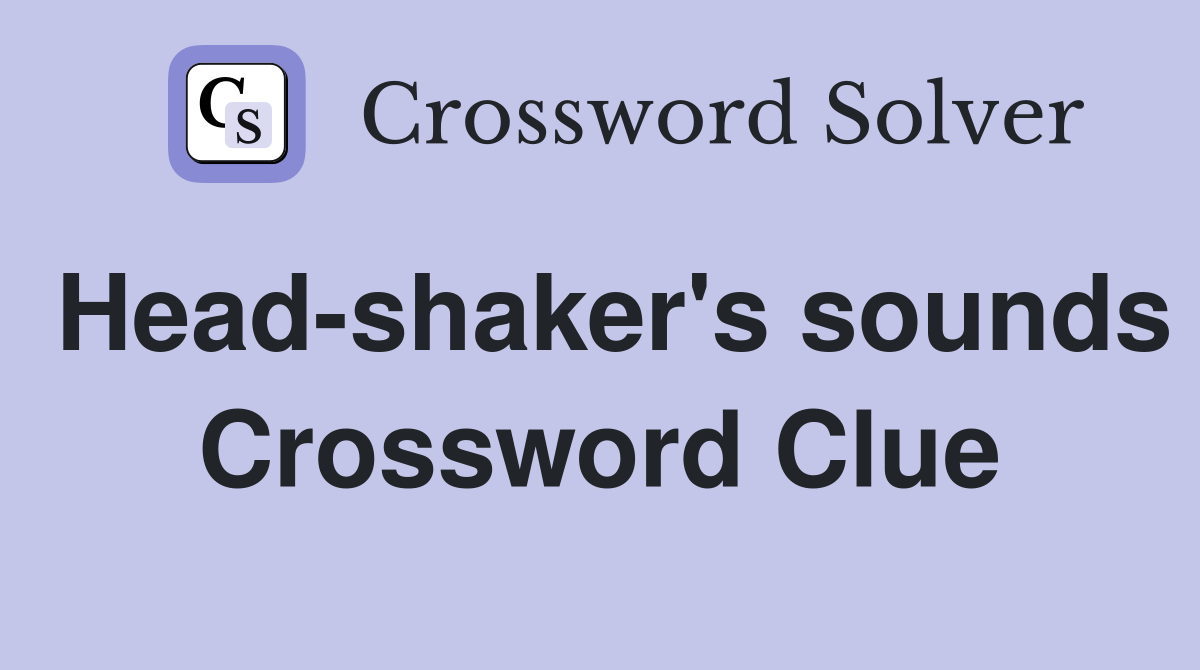 Head-shaker's sounds Crossword Clue
