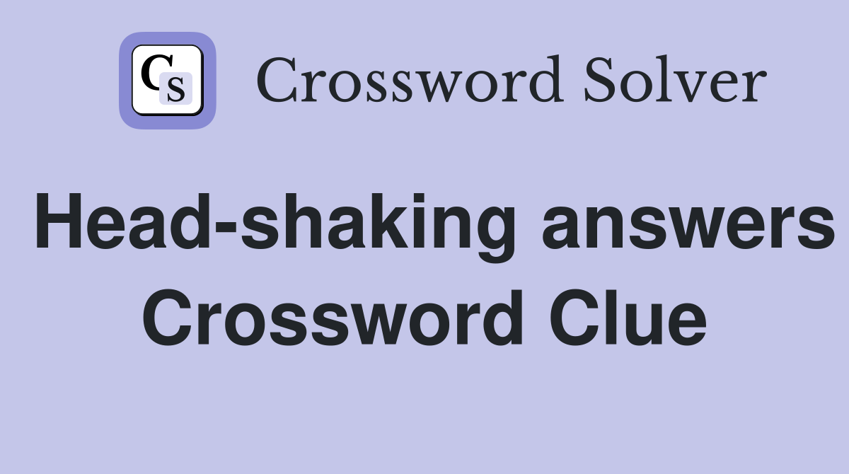 Head-shaking answers Crossword Clue