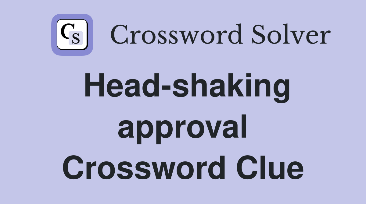 Head-shaking approval Crossword Clue