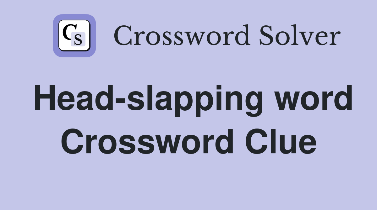 Head-slapping word Crossword Clue