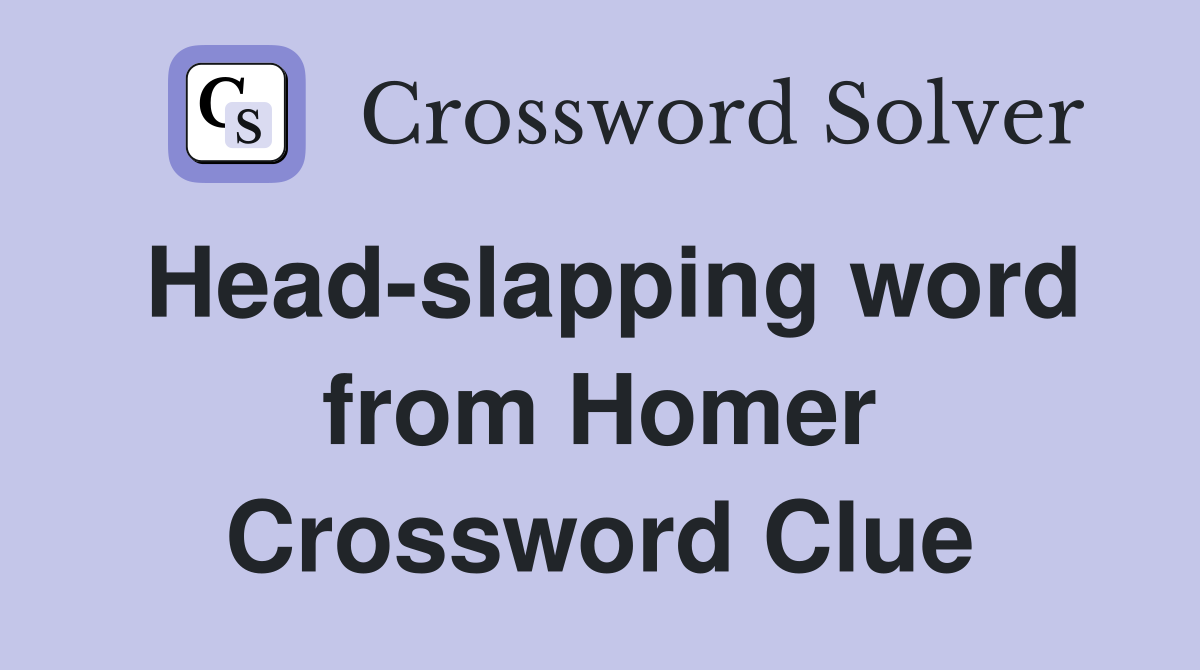 Head-slapping word from Homer Crossword Clue