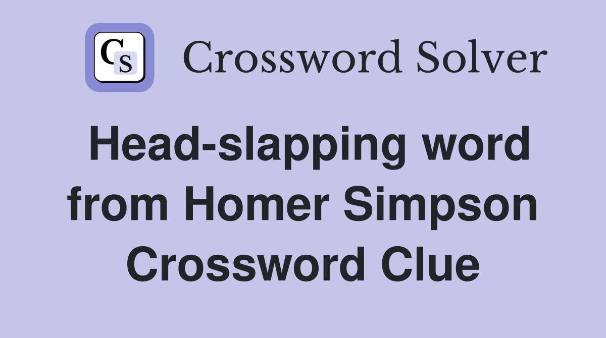Head-slapping word from Homer Simpson Crossword Clue