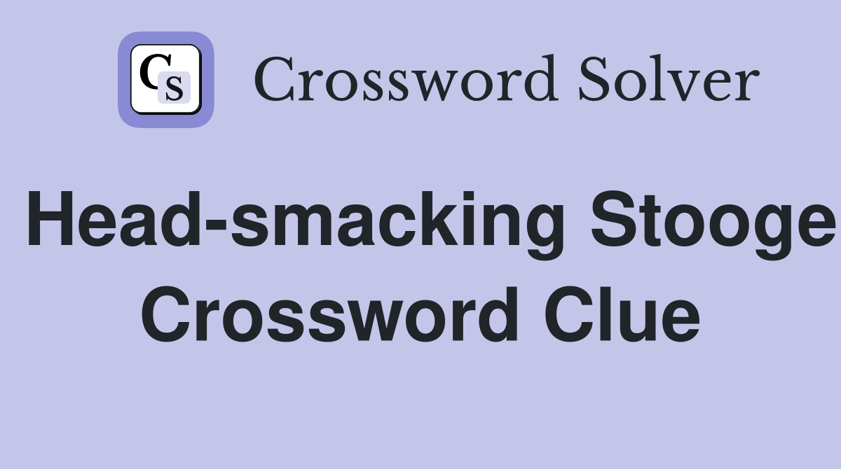 Head-smacking Stooge Crossword Clue