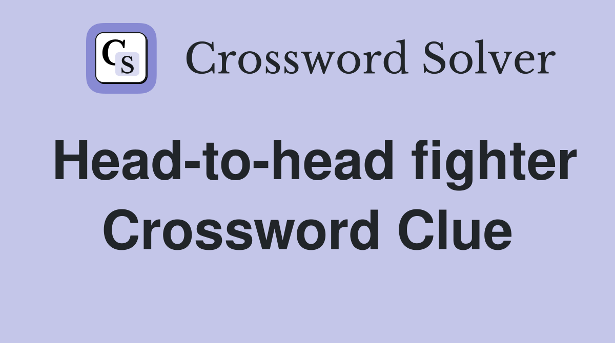 Head-to-head fighter Crossword Clue