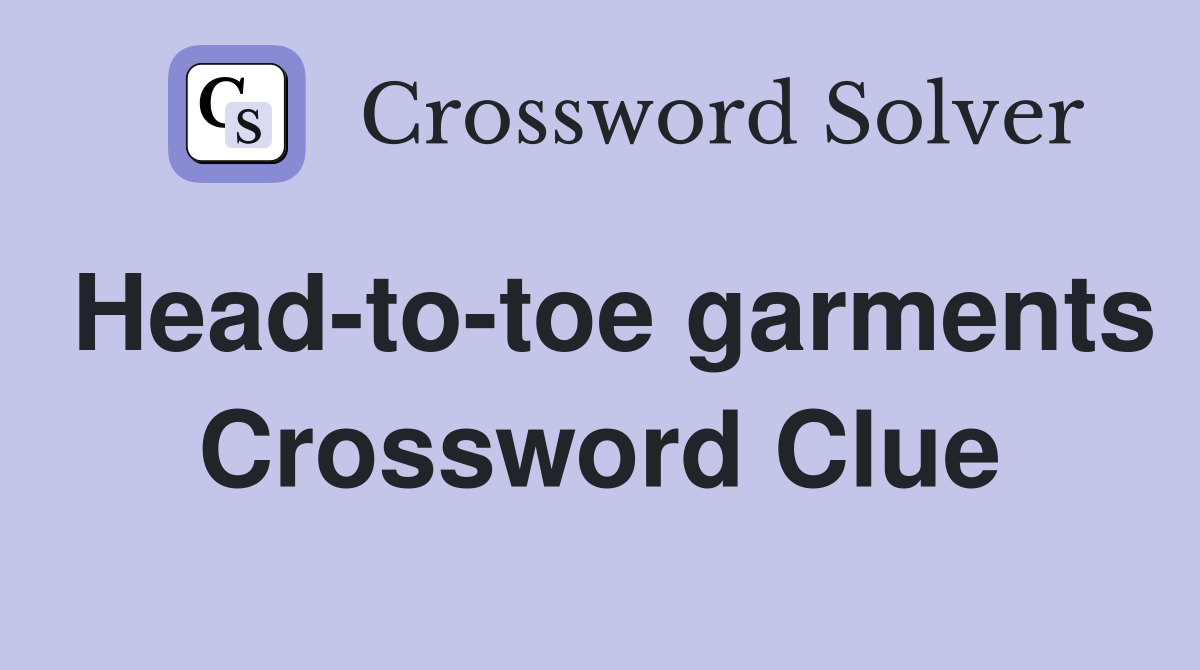 Head-to-toe garments Crossword Clue